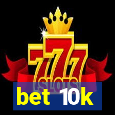 bet 10k